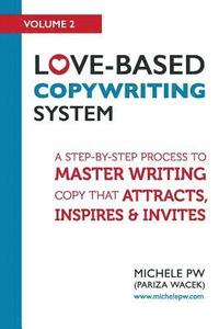 bokomslag Love-Based Copywriting System: A Step-by-Step Process To Master Writing Copy That Attracts, Inspires And Invites