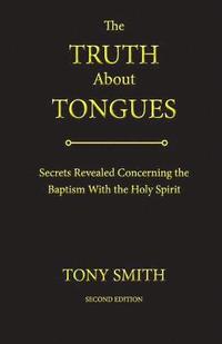 bokomslag The Truth about Tongues: Secrets Revealed Concerning the Baptism with the Holy Spirit