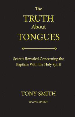 bokomslag The Truth about Tongues: Secrets Revealed Concerning the Baptism with the Holy Spirit