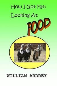 bokomslag How I got Fat: Looking At Food