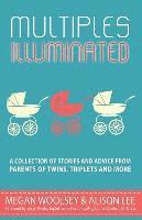 Alison Lee, Megan Woolsey - Multiples Illuminated: A Collection of Stories And Advice From Parents of Twins, Triplets and More, Häftad