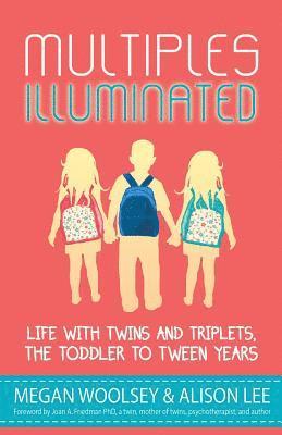 Multiples Illuminated: Life with Twins and Triplets, the Toddler to Tween Years
