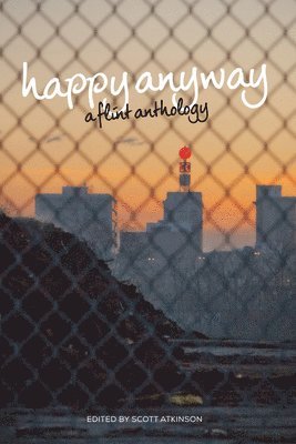 Scott Atkinson, Scott Atkinson - Happy Anyway: A Flint Anthology, Häftad. Tillgänglighet: Lägg i varukorg