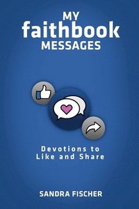 bokomslag My Faithbook Messages: Devotions to Like and Share