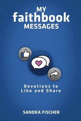 Sandra Fischer - My Faithbook Messages: Devotions to Like and Share, Häftad