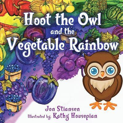 Jon Stiansen - Hoot The Owl and The Vegetable Rainbow, Häftad