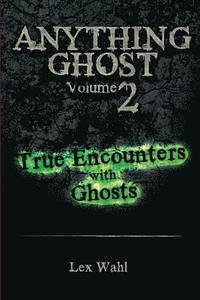 bokomslag Anything Ghost Volume Two: True Encounters with Ghosts