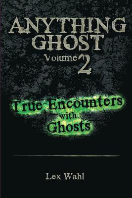 Anything Ghost Volume Two: True Encounters with Ghosts 1