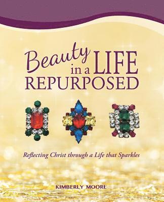 Beauty in a Life Repurposed: Reflecting Christ through a Life that Sparkles 1