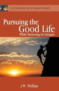 bokomslag Pursuing the Good Life: While Restoring its Intrigue
