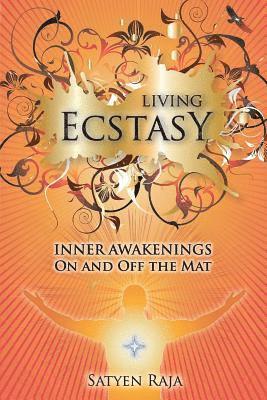 Living Ecstasy: Inner Awakenings on and Off the Mat 1