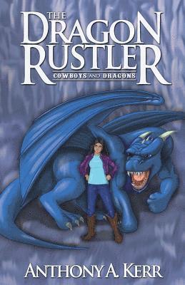 The Dragon Rustler (Cowboys and Dragons Book 1) 1