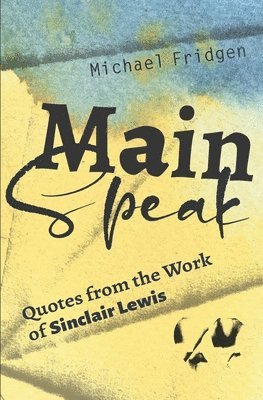 bokomslag Main Speak: Quotes from the Work of Sinclair Lewis