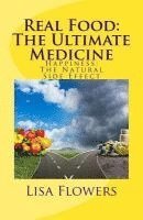 bokomslag Real Food: The Ultimate Medicine Happiness: The Natural Side Effect