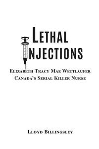 bokomslag Lethal Injections: Elizabeth Tracy Mae Wettlaufer, Canada's Serial Killer Nurse