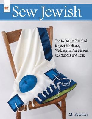 Sew Jewish: The 18 Projects You Need for Jewish Holidays, Weddings, Bar/Bat Mitzvah Celebrations, and Home 1