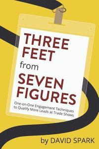 bokomslag Three Feet from Seven Figures: One-on-One Engagement Techniques to Qualify More Leads at Trade Shows