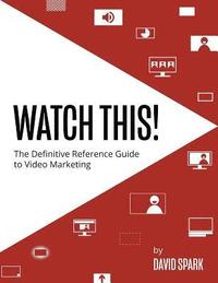 bokomslag Watch This!: The Definitive Reference Guide to Video Marketing