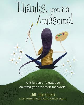 Jill Harrison - Thanks, You're Awesome! A Little Person's Guide to Creating Good Vibes in the World, Häftad