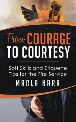 From Courage to Courtesy: Soft Skills and Etiquette Tips for the Fire Service 1