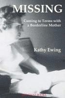 Kathy Ewing - Missing: Coming to Terms with a Borderline Mother, Häftad