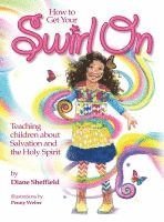 bokomslag How to Get Your Swirl On: Teaching children about Salvation and the Holy Spirit