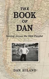 bokomslag The Book of Dan: Serving Across the 34th Parallel