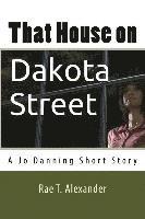 Rae T. Alexander - That House on Dakota Street: A Jo Danning Short Story, Häftad