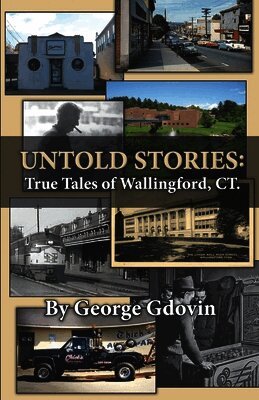 George Gdovin - Untold Stories: True Tales of Wallingford Connecticut, Häftad