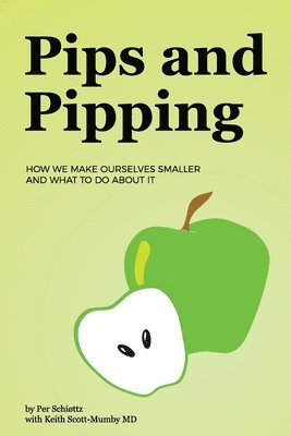 Pips and Pipping: How We Make Ourselves Smaller and What To Do About It 1