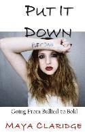 Put It Down: Going From Bullied to Bold 1