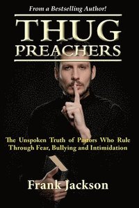 bokomslag Thug Preachers: The Unspoken Truth of Pastors Who Rule Through Fear, Bullying and Intimidation