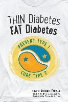 Thin Diabetes, Fat Diabetes: Prevent Type 1 and Cure Type 2 1