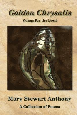 Mary Stewart Anthony - Golden Chrysalis: Wings for the Soul, Häftad
