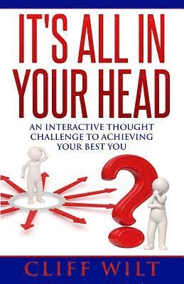 bokomslag It's All In Your Head: An Interactive Thought Challenge To Achieving Your Best You