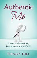 Authentic Me: A Story of Strength, Perseverance and Faith 1