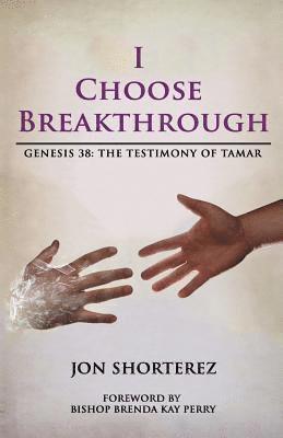 Jon Rafeal Shorterez - I Choose Breakthrough: Genesis 38: The Testimony of Tamar, Häftad
