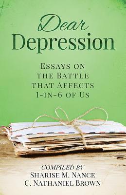 Arlene McGuire, C. Nathaniel Brown, Arlene Mcguire, Kashishimoto - Dear Depression: Essays on the Battle that Affects 1-in-6 of Us, Häftad