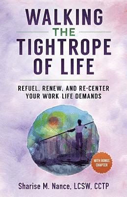 Walking the Tightrope of Life: Refuel. Renew. and Re-Center Your Work-Life Demands 1