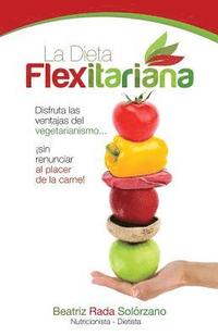 bokomslag La Dieta Flexitariana: Disfruta las Ventajas del Vegetarianismo... ¡sin Renunciar al Placer de la Carne!