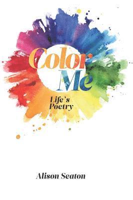 Color Me, Life's Poetry 1