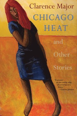 Clarence Major - Chicago Heat and Other Stories, Inbunden