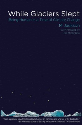 M. Jackson - While Glaciers Slept: Being Human in a Time of Climate Change, Häftad