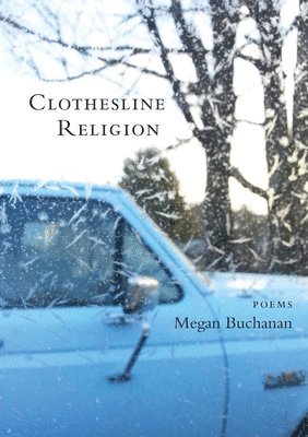 Megan Buchanan - Clothesline Religion: Poems, Häftad