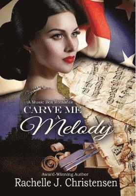 Rachelle J Christensen - Carve Me a Melody, Inbunden