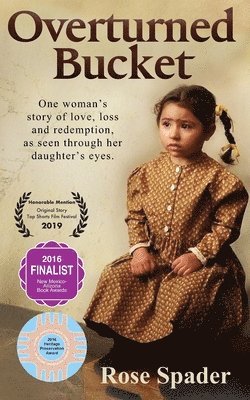Rose Spader - Overturned Bucket: One woman's story of love, loss and redemption, Häftad