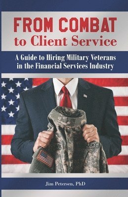 From Combat to Client Service: A Guide to Hiring Military Veterans to the Financial Services Industry 1