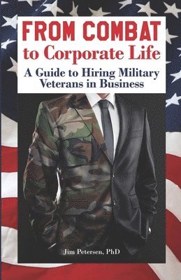 Jim Petersen Phd, Jim Petersen - From Combat to Corporate Life: A Guide to Hiring Military Veterans in Business, Häftad