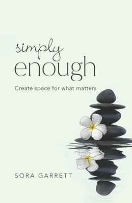 Simply Enough: Create Space for What Matters 1