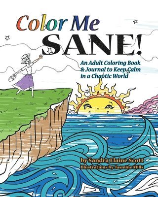 Sandra Elaine Scott - Color Me Sane: An Adult Coloring Book & Journal to Keep Calm in a Chaotic World, Häftad